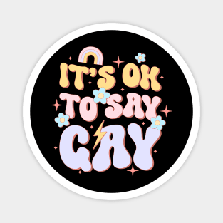 It Ok To Say Gay LGBT Pride Groovy Magnet